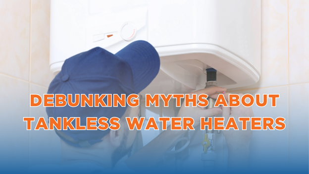 Debunking Myths About Tankless Water Heaters